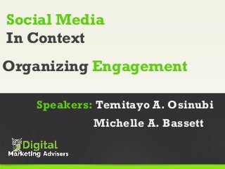 Organizing Engagement
Speakers: Temitayo A. Osinubi
Michelle A. Bassett
Social Media
In Context
 