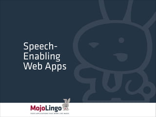 SpeechEnabling
Web Apps

 