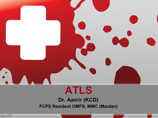ATLS
FCPS Resident OMFS, MMC (Mardan)
Dr. Aamir (KCD)
 