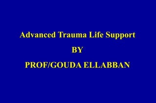 1/00 1
Advanced Trauma Life Support
BY
PROF/GOUDA ELLABBAN
 