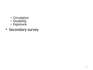 – Circulation
– Disability
– Exposure
• Secondary survey
70
 