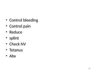 • Control bleeding
• Control pain
• Reduce
• splint
• Check NV
• Tetanus
• Abx
88
 