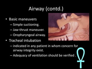 Airway (contd.)<br />Basic maneuvers <br />Simple suctioning.<br />Jaw-thrust maneuver.<br />Oropharyngeal airway.<br />Tr...