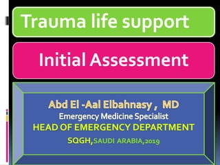 Initial Assessment
Trauma life support
 