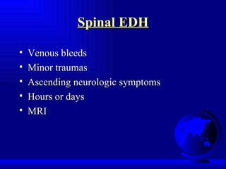Spinal EDH Venous bleeds Minor traumas Ascending neurologic symptoms Hours or days MRI 