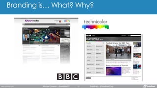 Branding is… What? Why?
Michael Greene - @webdes03 Intellinet - @IntellinetCorp
 