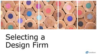 Selecting a
Design Firm
 