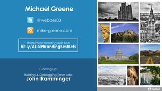 Michael Greene
@webdes03
mike-greene.com
Coming Up:
Building & Debugging Timer Jobs
John Ramminger
SharePoint Branding Best Bets
bit.ly/ATLSPBrandingBestBets
 