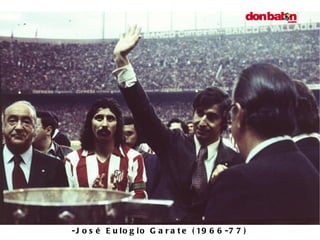 -José Eulogio Garate (1966-77) 