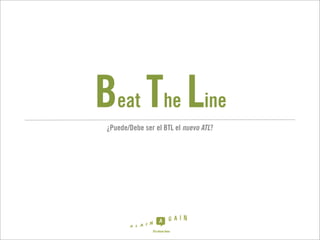 Beat The Line
¿Puede/Debe ser el BTL el nuevo ATL?
 