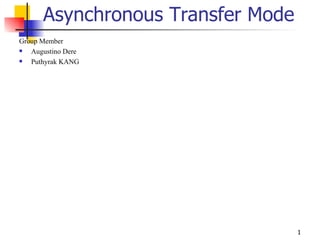 Asynchronous Transfer Mode ,[object Object],[object Object],[object Object]