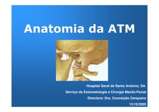 Hospital Geral de Santo António, SA.
Serviço de Estomatologia e Cirurgia Maxilo-Facial
             Directora: Dra. Conceição Cerqueira
                                      13/10/2005
 