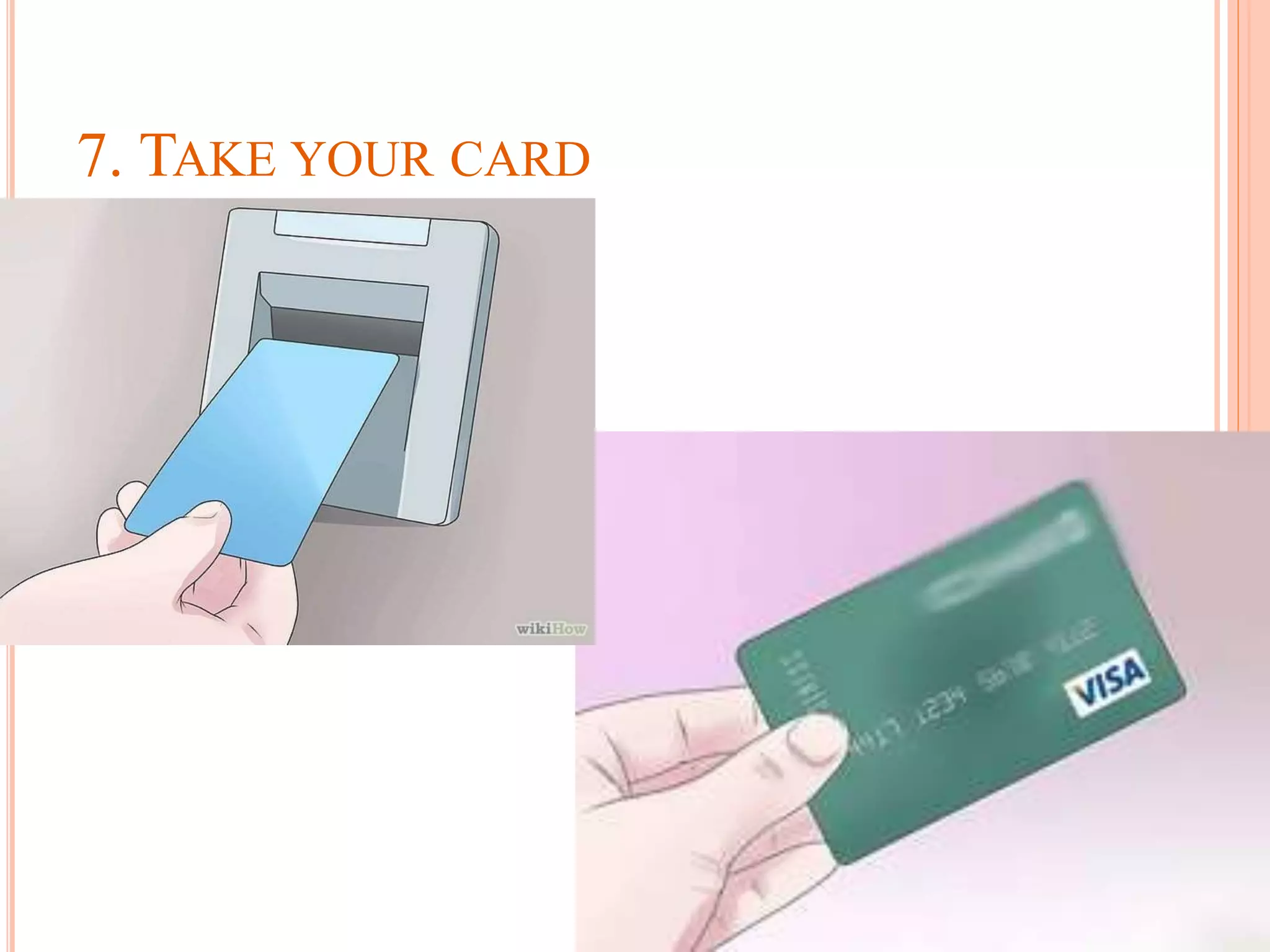 7. TAKE YOUR CARD
 