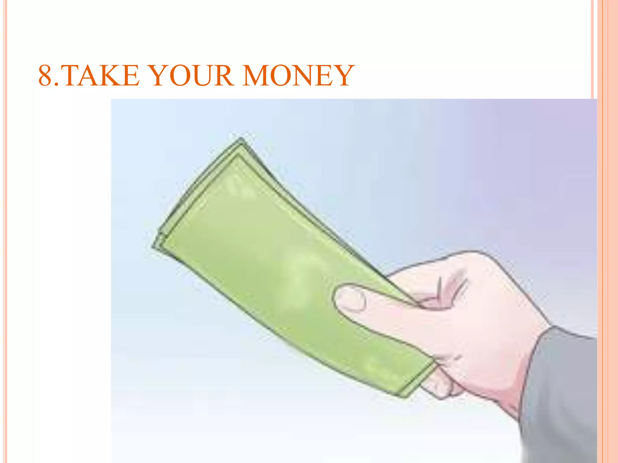 8.TAKE YOUR MONEY
 