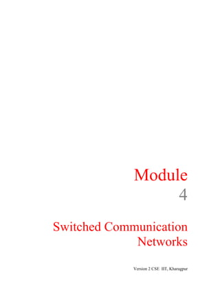 Module
4
Switched Communication
Networks
Version 2 CSE IIT, Kharagpur
 