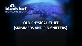 OLD PHYSICAL STUFF (SKIMMERS AND PIN SNIFFERS)  