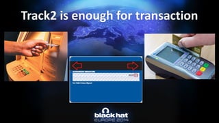 Track2 is enough for transaction  