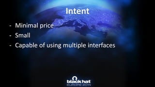 -Minimal price 
-Small 
-Capable of using multiple interfacesIntent  