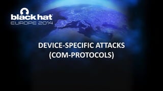 DEVICE-SPECIFIC ATTACKS (COM-PROTOCOLS)  