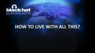 HOW TO LIVE WITH ALL THIS?  