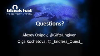Alexey Osipov, @GiftsUngiven 
Olga Kochetova, @_Endless_Quest_ Questions?  