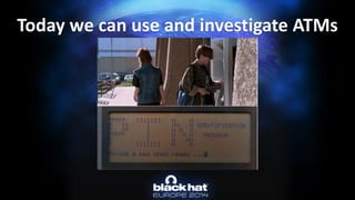 Today we can use and investigate ATMs  