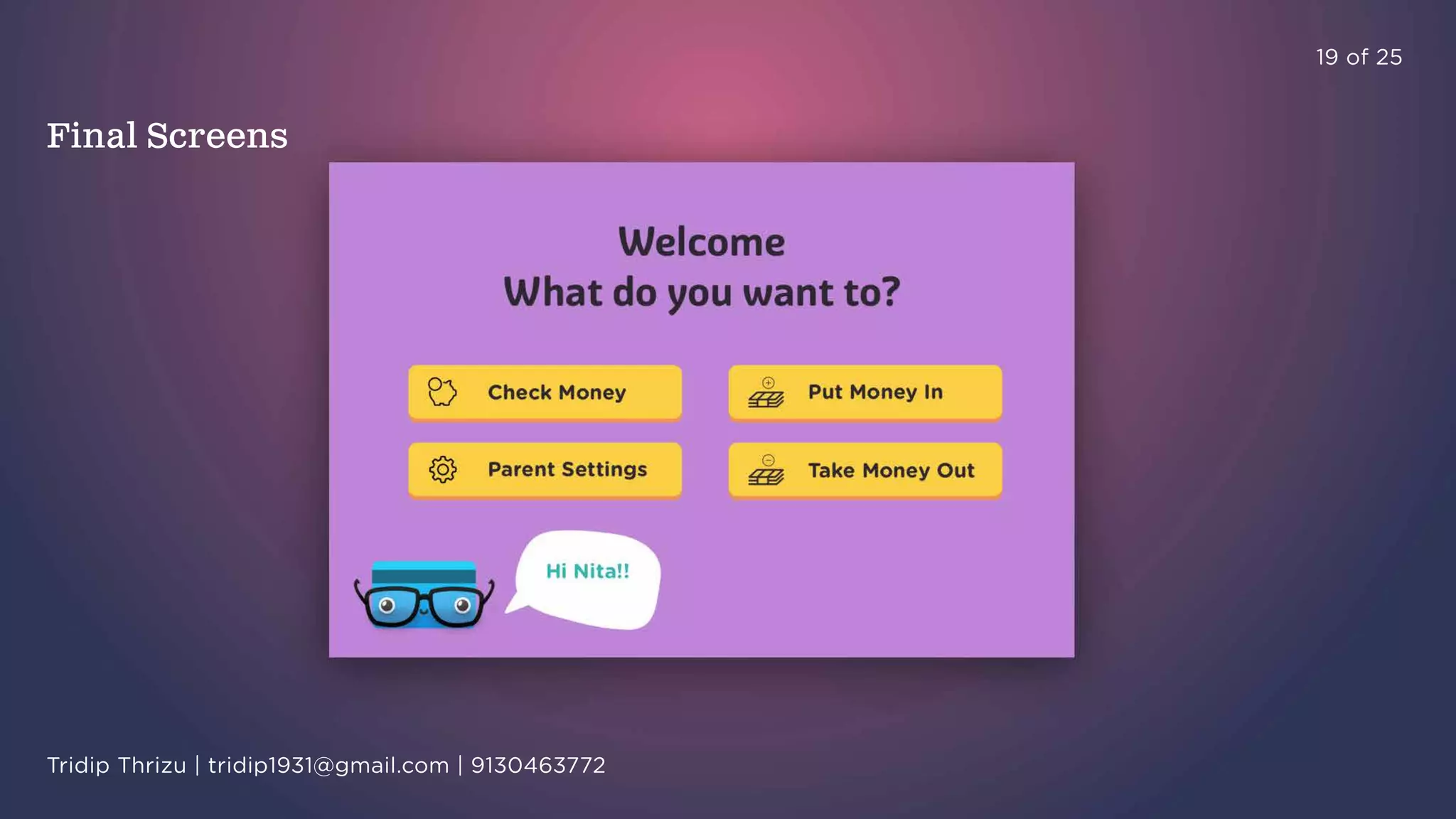 19 of 25
Final Screens
Tridip Thrizu | tridip1931@gmail.com | 9130463772
 