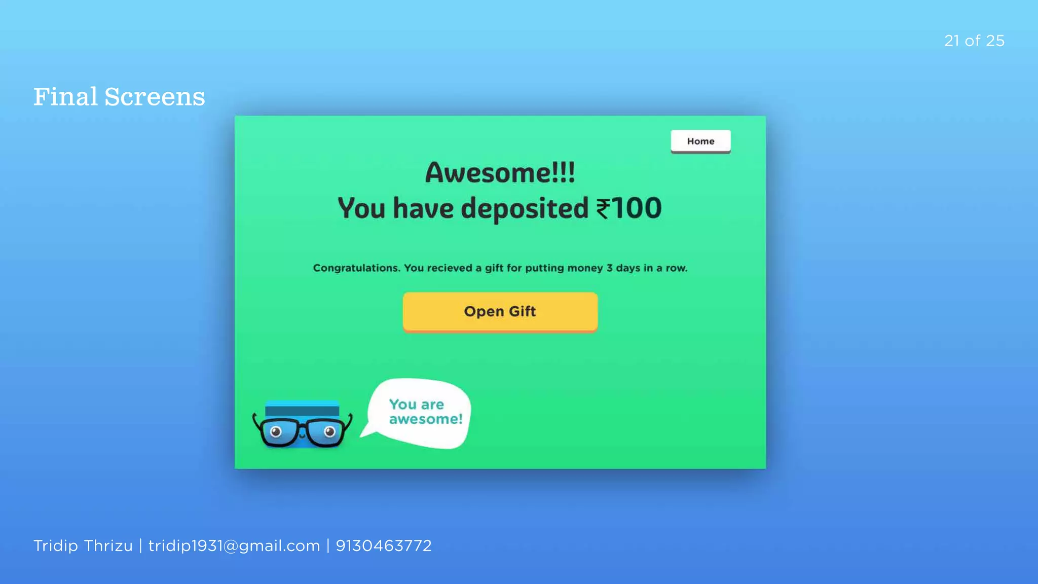21 of 25
Final Screens
Tridip Thrizu | tridip1931@gmail.com | 9130463772
 