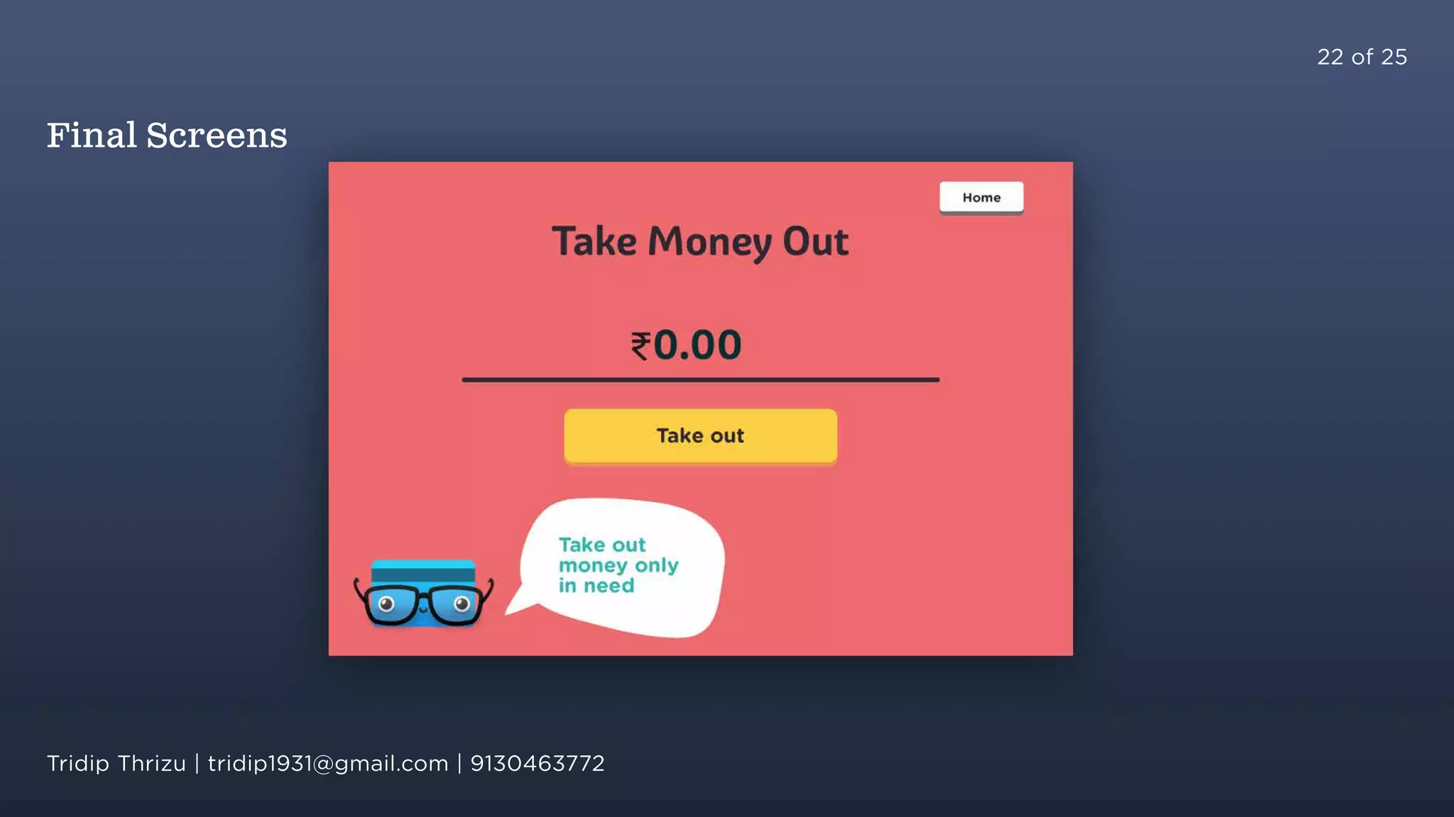 22 of 25
Final Screens
Tridip Thrizu | tridip1931@gmail.com | 9130463772
 