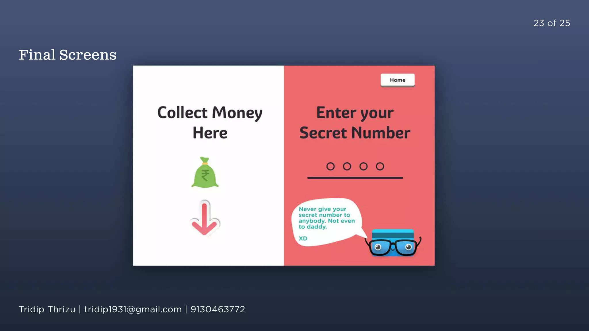 23 of 25
Final Screens
Tridip Thrizu | tridip1931@gmail.com | 9130463772
 