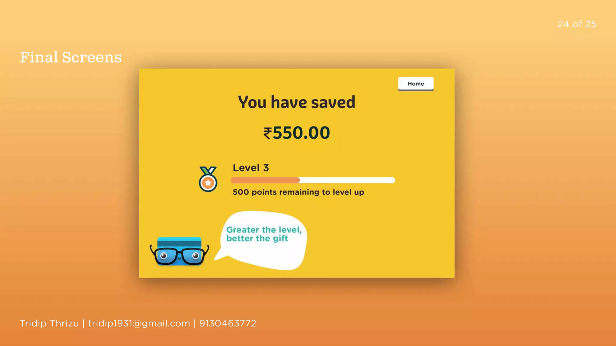 24 of 25
Final Screens
Tridip Thrizu | tridip1931@gmail.com | 9130463772
 