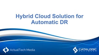 Hybrid Cloud Solution for
Automatic DR
 