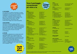 Trova il parcheggio                                                         ZONA 6
                                                                                                                                   A Garage Vespri                  Via Vespri Siciliani, 30/32
                                                                                                                                   B Garage VI.PO.                  Via Lorenteggio, 139
                                                       convenzionato                                                               C Residence IULM                 Via Santander, 5


                                                       più vicino a te.                                                            ZONA 7
                                                                                                                                   A Garage Zenith/Cleancar         Via Washington, 11
                                                                                                                                   B Garage Pisa                    Viale Pisa, 37
                                                                                                                                   C Garage Ravizza                 Via Ravizza, 5

IL CAR SHARING                                         ZONA 1
                                                       A Garage Balestrieri                 Via Balestrieri, 7                     ZONA 8
Il car sharing è un sistema incentrato su un’idea      B Parcheggio Fanti                   Via Fanti, 19                          A Una Hotel Scandinavia          Via Fauchè, 15
di mobilità innovativa che ti dà la libertà di avere   C Autosilo Venezia                   Via Marina, 10                         B Garage Cenisio                 Via Losanna, 15
                                                       D Auto Ariberto                      Via Ariberto, 4                        C Ostello della Gioventù         Via Salmoiraghi
a disposizione una vasta gamma di veicoli,
                                                       E Buonaparte Parking                 Via Puccini, 5                         D Garage Fiera Belisario         Viale Belisario, 3
utilizzabili in qualsiasi momento anche solo           F Autosilo di Porta Nuova            Via Fatebenesorelle, 1                 E Autorimessa Milano Nord        Corso Sempione, 21/23
per un’ora. Ti permette quindi di pagare l’uso         G Garage Velasca                     Via Pantano, 4                         F Autorimessa Portello           Viale Certosa, 26
effettivo della vettura, senza i costi ﬁssi            H Università Cattolica               Largo Gemelli, 1
di manutenzione, rifornimento, tasse                                                                                               ZONA 9
e assicurazioni legati ad un’auto di proprietà.        ZONA 2                                                                      A Garage Holiday Inn             Via Lambertenghi, 2
                                                       A Via Belgirate                      Via Belgirate, 16                      B Garage Via Scalvini            Via Scalvini, 17
                                                       B Garage Boscovich                   Via Boscovich, 18                      C Deposito ATM                   Viale Sarca, 8
COME ISCRIVERSI                                        C International Parking              Via Galvani, 12                        D Parcheggio ATM                 P.za Maciachini, 1
L’iscrizione è semplice e veloce: chiama il            D Viale Monza                        Viale Monza, 134                       E Automotive                     Via dei Toqueville, 5/A
                                                       E Autosilo Repubblica                P.za Repubblica, 14                    F Università Bicocca             Via Innovazione, U6/U9
call center al numero 848.833.000, attivo 24h/24, o                                                                                G Einaudi Parking                P.za Einaudi, 1
vai sul sito www.guidami.net nell’apposita sezione.
                                                       ZONA 3
Dopo averci fornito i dati richiesti, provvederemo     A Garage SMA                         C.so Buenos Aires, 21                  CARUGATE
ad inviarti la smart card e il codice personale.       B Gran Garage Marziano               Via Venini, 14                         A Parcheggio IKEA                Via dell’Artigianato, 7
Potrai così iniziare ad usare la tua auto              C Garage Loreto                      Via Canzio, 2
                                                       D Garage Pascoli                     Via Pascoli, 70
in car sharing.                                                                                                                    MONZA CENTRO
                                                       E Garage Orombelli                   Via degli Orombelli, 11                A Arengario                      P.za Roma
                                                       F Via Pordenone                      Via Pordenone, 21                      B Monza Iseo                     Via Iseo, 5
LE VETTURE                                             G Susa Autosilo                      Via Gozzi, 5                           C Monza Bellini                  Via Bellini, 15
Ti mettiamo a disposizione un ampio parco auto         H Gestione Milano Autoparcheggi      Via Teodosio, 37
                                                       I Nuova Autorimessa                  Corso Indipendenza, 1
disponibile 24h/24, che si adatta ad ogni tua                                                                                      MONZA STAZIONE
necessità. Tutte le vetture sono in linea con le                                                                                   A Stazione FS                    P.za Castello
                                                       ZONA 4
norme antinquinamento più restrittive (Euro 4/5),      A Distributore Esso                  P.zale Corvetto, 8
full optional e dotate degli apparati di sicurezza     B Gar. Lazzaro Papi                  Via Lazzaro Papi, 14                   SESTO S.GIOVANNI
                                                       C Sota Srl                           Via Anfossi, 2                         A Parcheggio Coop Marelli        Viale Italia
attiva e passiva previsti dal costruttore.
                                                       D Garage Brico Center                Via Terenzio, 6                        B MM Rondò                       Via Roma, 1
In caso di necessità il terminale di bordo ti può                                                                                  C Municipio Sesto San Giovanni   P.za della Resistenza
mettere in collegamento con il nostro call center                                                                                  D Stazione FS                    P.za 1° Maggio
                                                       ZONA 5
con un semplice “click”.                               A Parcheggio Standa                  Via Boifava, 18
                                                       B Car Parking                        Viale Beatrice d’Este, 22
                                                       C Garage Bertoglio                   Via Meda, 8
                                                       D Autorimessa Stracuzzi              Via Brioschi, 96
                                                       E Navigli Parking                    Trincea delle Frasche, 3
                                                       F Garage Magolfa                     Via Magolfa, 1
                                                       G Deposito ATM                       Via Custodi, 14


                                                       N.B. Per la riconsegna delle auto nelle ore di chiusura notturna e festiva, posteggiare nelle immediate
                                                       vicinanze del garage dandone comunicazione al call center.
 