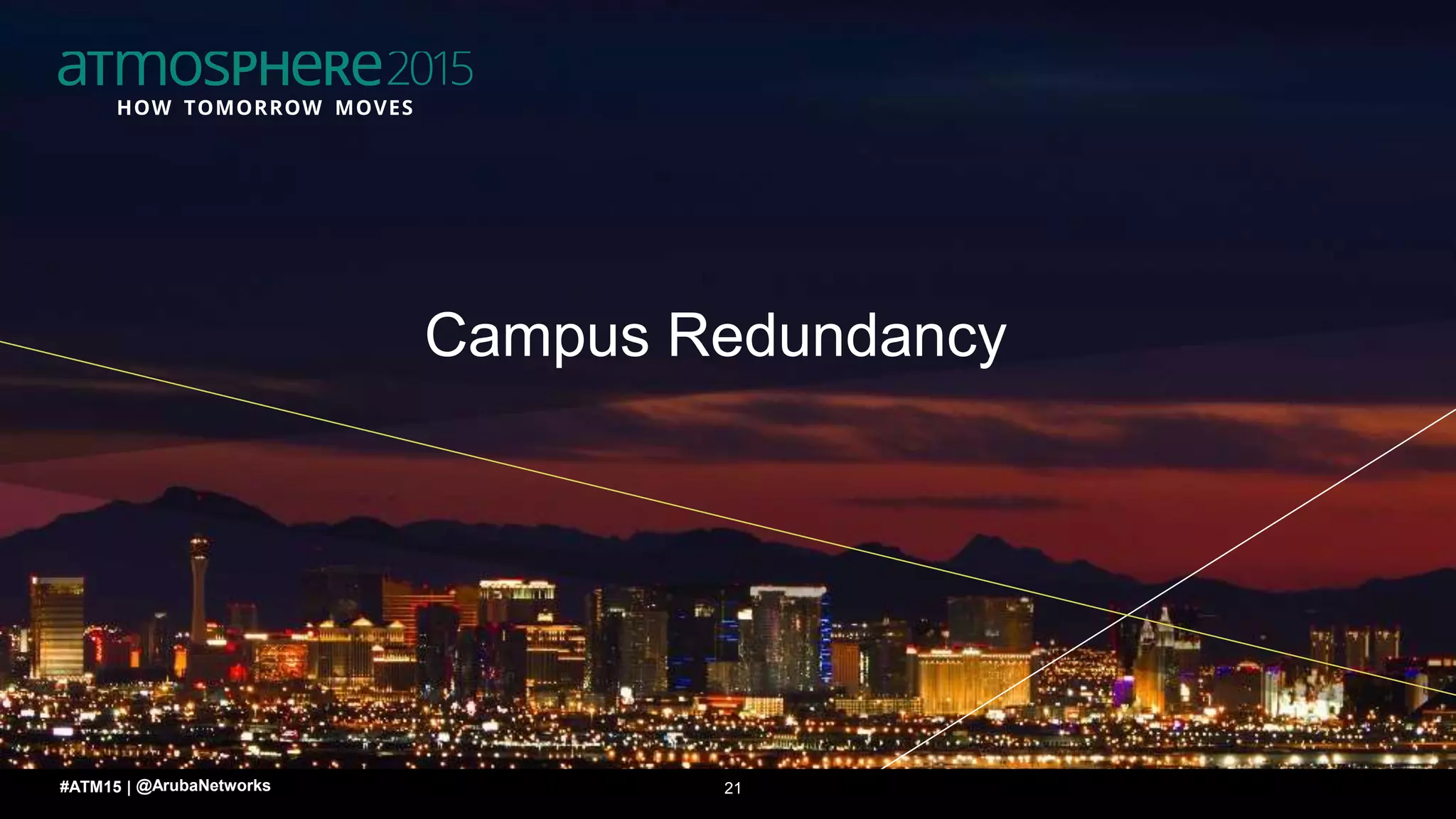 2121#ATM15 |
Campus Redundancy
@ArubaNetworks
 