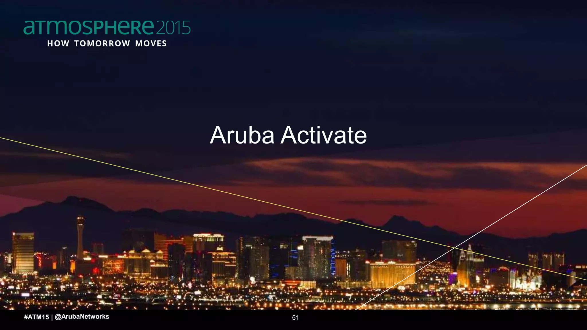 5151#ATM15 |
Aruba Activate
@ArubaNetworks
 