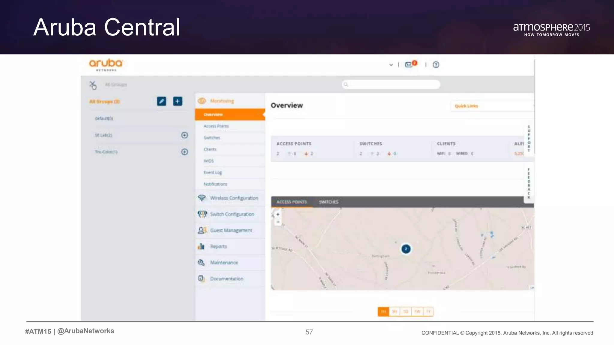 57 CONFIDENTIAL © Copyright 2015. Aruba Networks, Inc. All rights reserved#ATM15 |
Aruba Central
@ArubaNetworks
 
