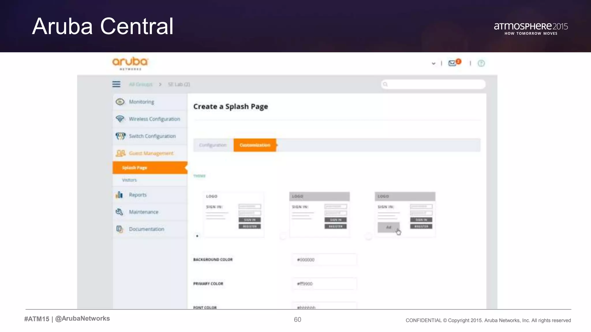 60 CONFIDENTIAL © Copyright 2015. Aruba Networks, Inc. All rights reserved#ATM15 |
Aruba Central
@ArubaNetworks
 