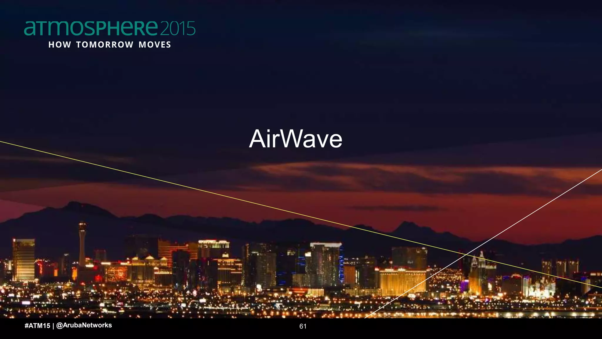 6161#ATM15 |
AirWave
@ArubaNetworks
 