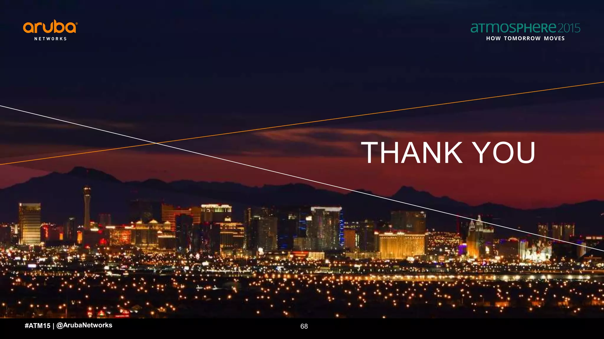 THANK YOU
68#ATM15 | @ArubaNetworks
 