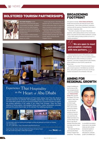 18	May 2014 ttgmena.com
BROADENING
FOOTPRINT
Area general manager, Gloria Hotels and Resorts,
Freddy Farid exclusively described the brand’s latest
developments: “Gloria Hotels and Resorts’ expansion
continues with the opening of Downtown Gloria Hotel in
Abu Dhabi in September 2014.
“The hotel is situated in the heart of Abu Dhabi
downtown, within walking distance of the Corniche and
will be in line with the Gloria Hotels and Resorts’ concept
– luxury family hotels providing excellent services in a
friendly atmosphere.”
Communicating the brand’s ATM ambitions, Farid
remarked: “We are open to meet and establish relations
with new partners while promoting our property
expansion.” He further revealed that the hotel company
will be exhibiting at stand HC5470, opposite the
Buyers Club.
Furthermore, Farid told TTG that the brand’s future
plans include expansion in the Middle East and North
Africa, with positive growth from the GCC and African
markets forecasted for the remainder of the year.
BOLSTERED TOURISM PARTNERSHIPS
Chic Outlet Shopping recently
entered into a partnership with global
accommodation wholesaler, Hotelbeds,
which is to sell Chic Outlet Shopping
packages and tickets for the Shopping
Express luxury coach service through its
Activities brand.
This is centred on selling transfers,
activities and experiences to the travel
industry as a whole.
Tourism sales director, Value Retail, Ian
Stazicker told TTG: “Development of these
tourism partnerships makes us unique and
helps us cement our position as leaders in
promoting shopping tourism globally.”
Meanwhile, Chic Outlet Shopping is
now included as part of the Dnata and
Emirates Holidays package offer, and has,
as well, signed a partnership with
Singapore Airlines.
We are open to meet
and establish relations
with new partners.
NEWS
AIMINGFOR
REGIONALGROWTH
Ahead of exhibiting for
the first time at ATM,
area managing director
– South Asia and Middle
East, Preferred Hotel
Group (PHG), Saurabh
Rai updated TTG on the
company’s latest news.
Having launched
its iPrefer loyalty
programme in 2013,
PHG is set to further
develop the initiative
this year. Rai also
pointed out that in Q1
of 2014, the company
welcomed three new
Middle East hotels to its
portfolio: Marjan Island
Resort & Spa, Ras Al
Khaimah; Royal Rose Hotel,
Abu Dhabi; and the Cristal
Hotel, Erbil.
Rai noted that PHG has
partnered with Etihad
Airways’ Frequent Flyer
programme. “The company
is committed to providing a
sturdy start to new member
hotels and, with a strong
development pipeline in
the coming months, is
well poised for continued
growth in the Middle East.”
 