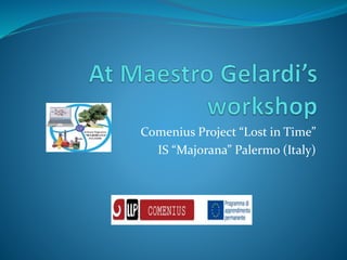 Comenius Project “Lost in Time”
IS “Majorana” Palermo (Italy)

 