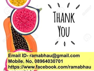 Email ID- ramabhau@gmail.com
Mobile. No. 08964030701
https://www.facebook.com/ramabhau
 
