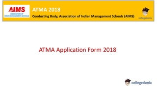ATMA 2018
Conducting Body, Association of Indian Management Schools (AIMS)
ATMA Application Form 2018
 