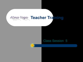 Teacher Training Class Session  5 