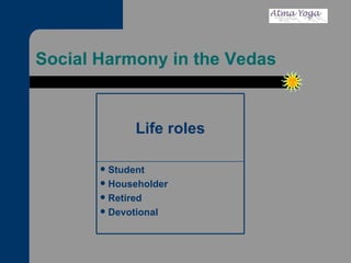 Social Harmony in the Vedas Student Householder Retired Devotional Life roles 
