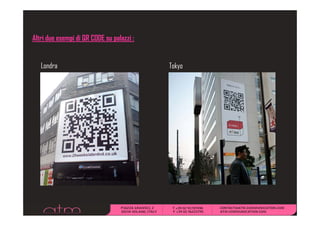 Altri d
Alt i due esempii di QR CODE su palazzi :
                                  l i


   Londra                                   Tokyo
 