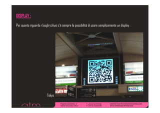 DISPLAY :

Per quanto riguarda i luoghi chiusi c’è sempre la possibilità di usare semplicemente un display :




                          Tokyo
 