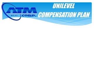 UNILEVEL
COMPENSATION PLAN
 