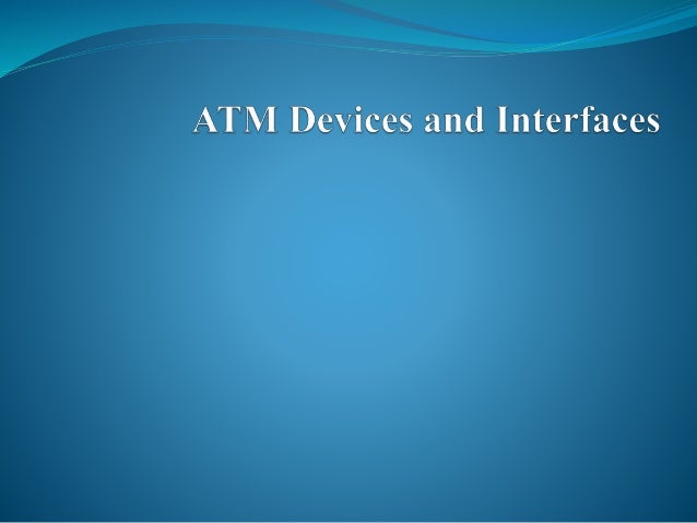 atm devices and interfaces