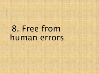 8. Free from
human errors
 